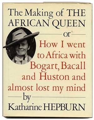 The Making of the African Queen or How I Went to Africa with Bogart, Bacall and Huston and Almost...