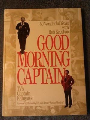 Good Morning, Captain: Fifty Wonderful Years with Bob Keeshan, TV's Captain Kangaroo