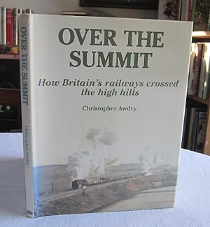 Over the Summit: How Britain's Railways Crossed the High Hills