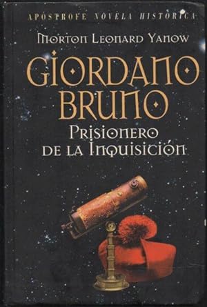 MORTON LEONARD YANOW. GIORDANO BRUNO. PRISIONERO DE LA INQUISICION.