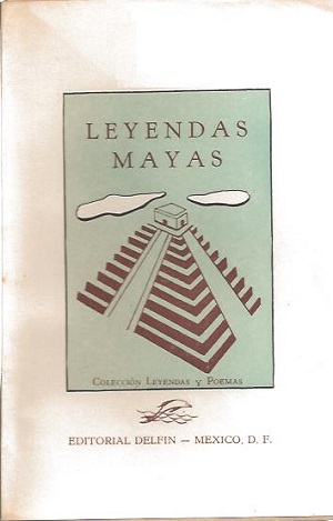 Leyendas Mayas. Seleccion y prologo de Clemente Lopez Trujillo.