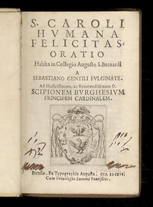 S. Caroli humana felicitas. Oratio habita in Collegio augusto s. Bernardi a Sebastiano Gentili Fu...