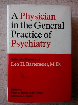 A Physician in the General Practice of Psychiatry: The Selected Papers of Leo H. Bartemeier