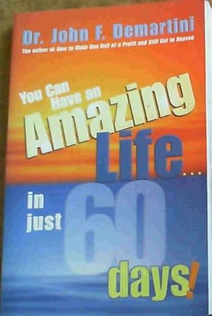 You Can Have An Amazing Life.In Just 60 Days!