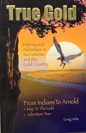 True Gold, History and Adventure in Sacramento and the Gold Country