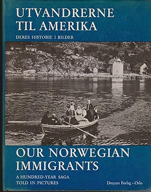 Our Norwegian Immigrants-A Hundred-Year Saga Told in Pictures/Unvandrerne Til amerika-Deres Histo...