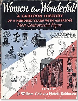 Women Are Wonderful! A History in Cartoons of a Hundred Years with America's Most Controversial F...