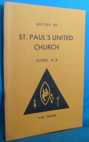 History of St. Paul's United Church, Sussex, N.B. 150 Years in Two Sections
