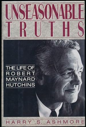 Unseasonable Truths: The Life of Robert Maynard Hutchins