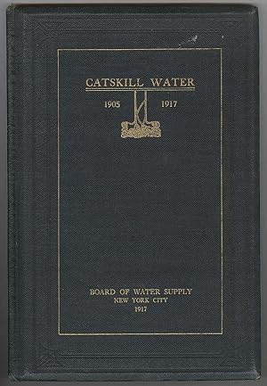 Catskill Water Supply: A General Description and Brief History, 1905-1917