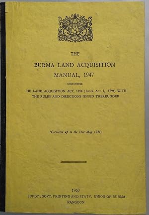 The Burma land acquisition manual, 1947, containing the Land acquisition act, 1894 (India act I, ...