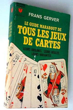 Le guide marabout de tous les jeux de cartes: leurs origines, leurs règles, leurs variantes