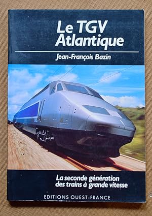 LE TGV ATLANTIQUE. La seconde génération des trains à grande vitesse.