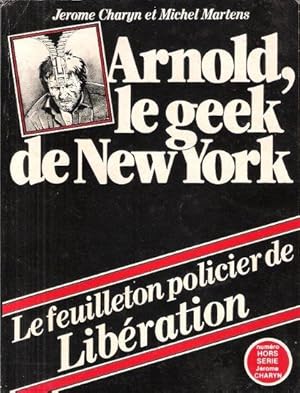 Arnold , Le Geek De New York : Le Feuilleton Policier De Libération . Numéro Hors Série