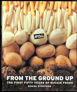 FROM THE GROUND UP: THE FIRST FIFTY YEARS OF McCAIN FOODS.