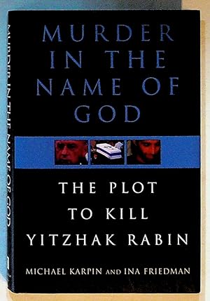 Murder in the Name of God: The Plot to Kill Yitzhak Rabin (1st Edition)