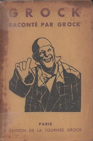 Grock, raconté par Grock. Adaptation française du texte allemand d'Edouard Behrens.