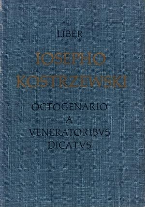 Liber Iosepho Kostrzewski octogenario a veneratoribus dicatus.