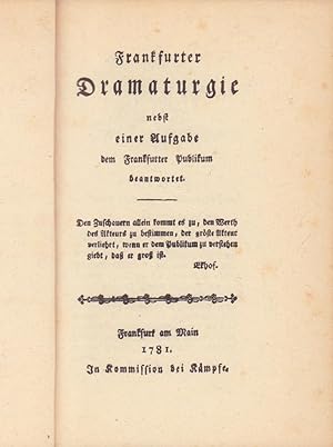 Frankfurter Dramaturgie. nebst einer Aufgabe dem Frankfurter Publikum beantwortet. [Reprint (= Ma...