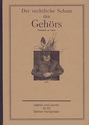 Der rechtliche Schutz des Gehörs. Geräusch & Lärm. 1908. (Hrsg. u. mit Erläuterungen versehen von...
