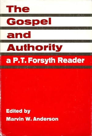 The Gospel and Authority: A P.T. Forsyth Reader