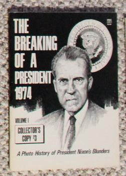 The Breaking of a President 1974: A Photo History of President Nixon's Blunders Volume One