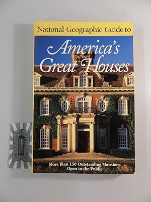 National Geographic Guide to America s Great Houses. More than 150 Outstanding Mansions Open to t...