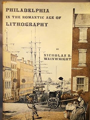 Philadelphia in the Romantic Age of Lithography An Illustrated History of Early Lithography in Ph...