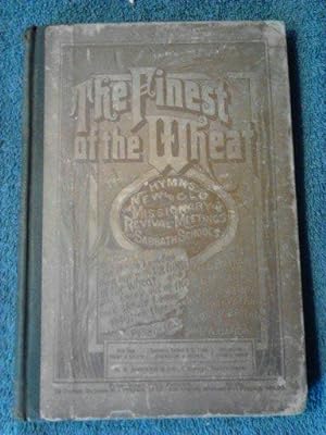The Finest of the Wheat: Hymns new and old for Missionary and Revival Meetings, and Sabbath-Schools