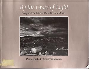 By the Grace of Light: Images of Faith from Catholic New Mexico [Exhibition Catalog]