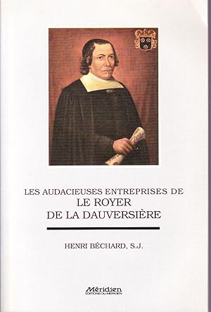 Les audacieuses entreprises de Le Royer de La Dauversière.