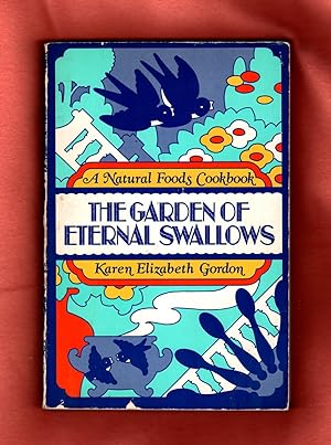 The Garden of Eternal Swallows. A Natural Foods Cookbook