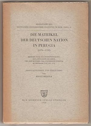 Die matrikel der deutschen nation in Perugia (1579-1727. Ergänzt nach den promotionsakten, den co...
