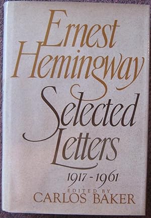 ERNEST HEMINGWAY SELECTED LETTERS. 1917-1961. EDITED BY CARLOS BAKER.