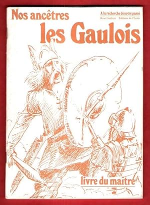 Nos Ancêtres Les Gaulois : A La Recherche De Notre Passé . Livre du Maître