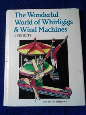The Wonderful World of Whirligigs and Wind Machines