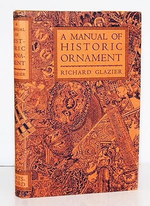 A Manual of Historic Ornament, treating upon the evolution, tradition, and development of Archite...