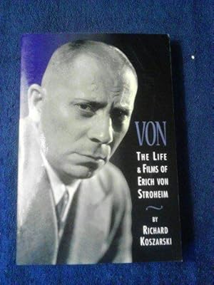 Von - The Life and Films of Erich Von Stroheim