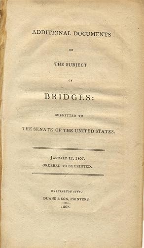 Additional documents on the subject of bridges: Submitted to the Senate of the United States. Jan...