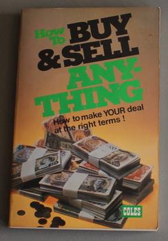 How to Buy & Sell Any-Thing. How to Make Your Deal at the Right Terms!