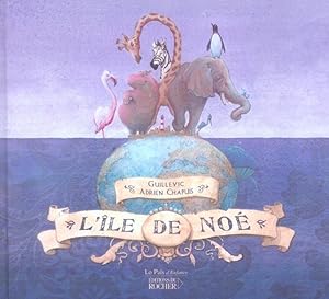 L'Île de Noé. Par Guillevic et illustré par Adrien Chapuis.