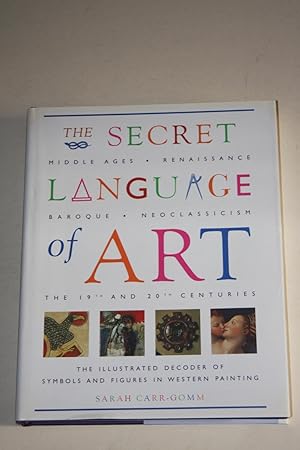 The Secret Language Of Art - The Illustrated Decoder Of Symbols And Figures In Western Painting