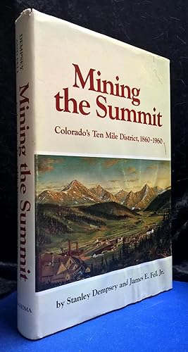 Mining the Summit Colorado's Ten Mile District, 1860-1960 (Signed)