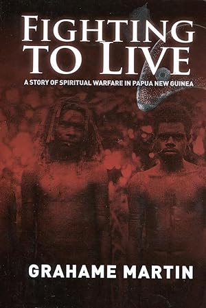 Fighting to live : a story of spiritual warfare in Papua New Guinea.