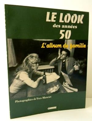 LE LOOK DES ANNEES 50. L album de famille. Photographies d Yves Manciet.