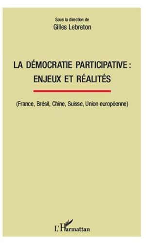 La démocratie participative : enjeux et réalités : (France, Brésil, Chine, Suisse, Union européenne)