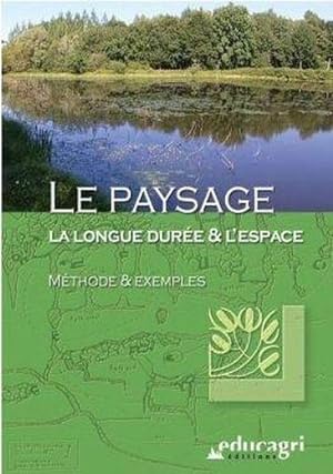 le paysage ; la longue durée et l'espace ; méthode et exemples