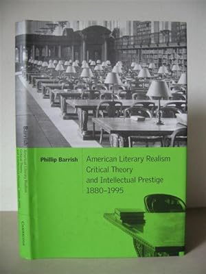 American Literary Realism: Critical Theory and Intellectual Prestige 1880-1995. [Cambridge Studie...