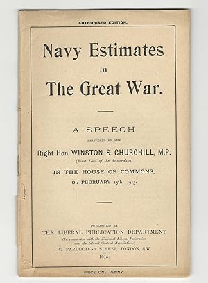 Navy Estimates in The Great War, A Speech Delivered by the Right Hon. Winston S. Churchill, M.P. ...