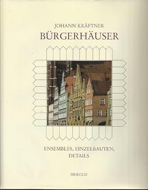 Bürgerhäuser : Ensembles, Einzelbauten u. Details in Österreich u.d. angrenzenden Gebieten seiner...